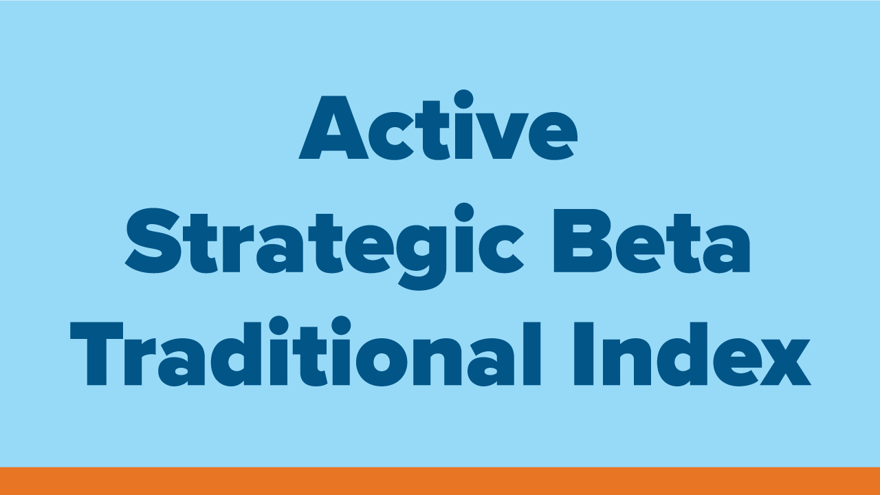 active, strategic beta, traditional index
